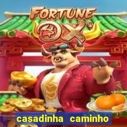 casadinha caminho da sorte